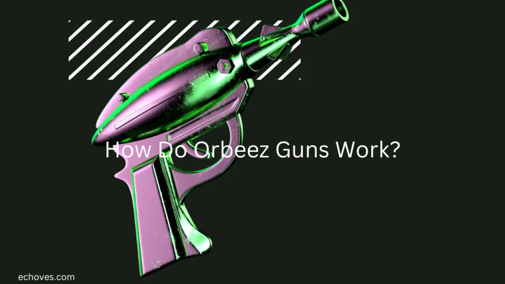 How Do Orbeez Guns Work