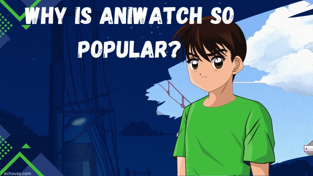 Why Is Aniwatch So Popular