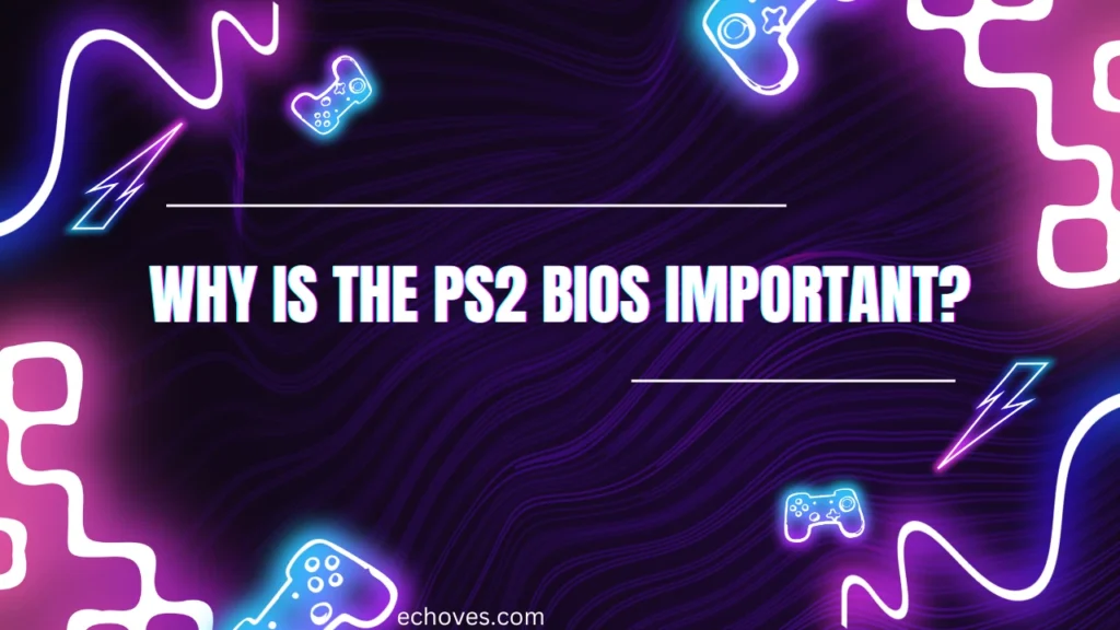 Why is the PS2 BIOS Important?