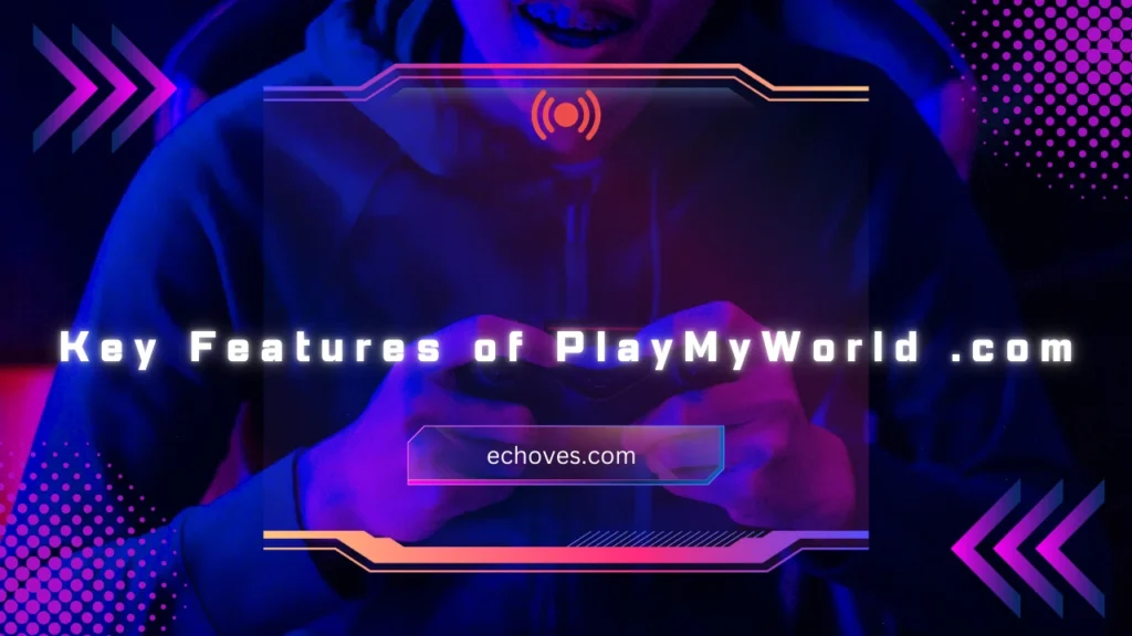 Key Features of PlayMyWorld .com