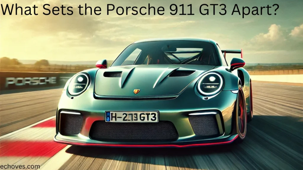 What Sets the Porsche 911 GT3 Apart?